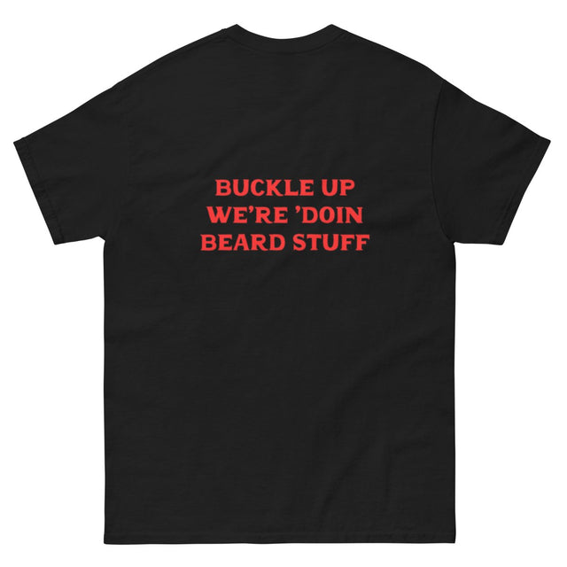 Buckle Up We're 'Doin Beard Stuff T-Shirt - Lucky Boy Beard Co